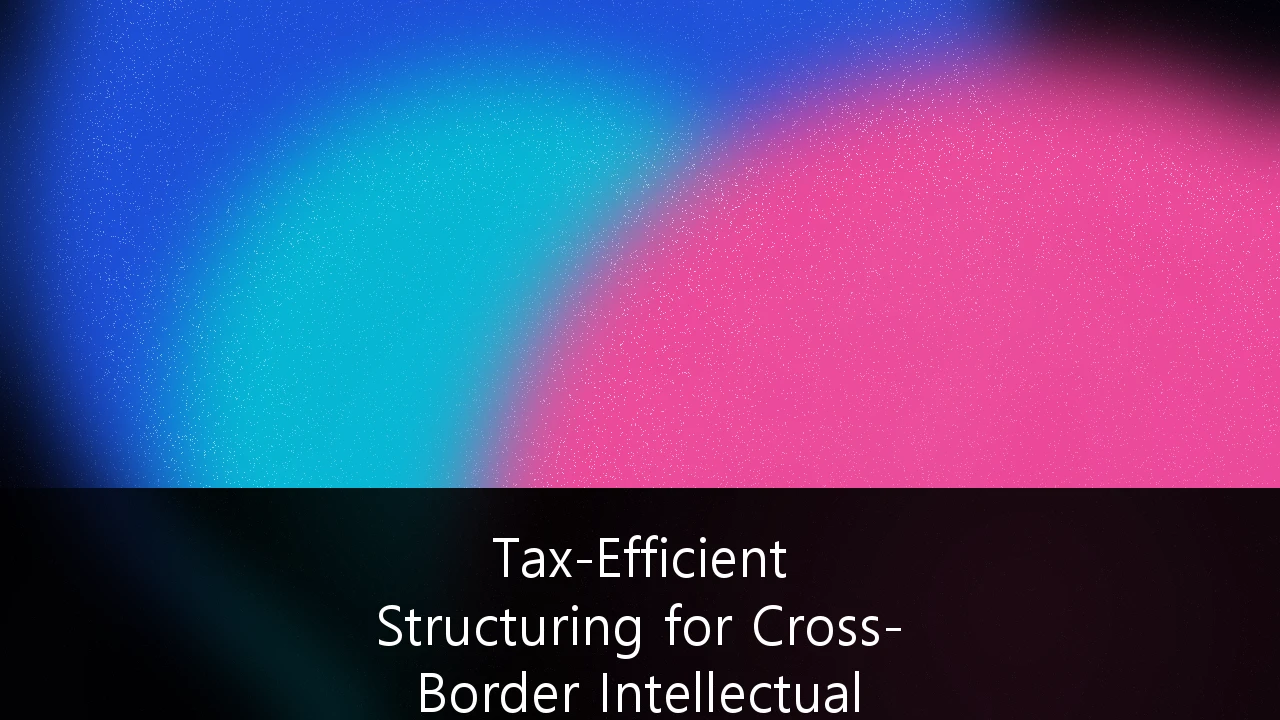 Tax-Efficient Structuring for Cross-Border Intellectual Property Licensing: An Australian Guide