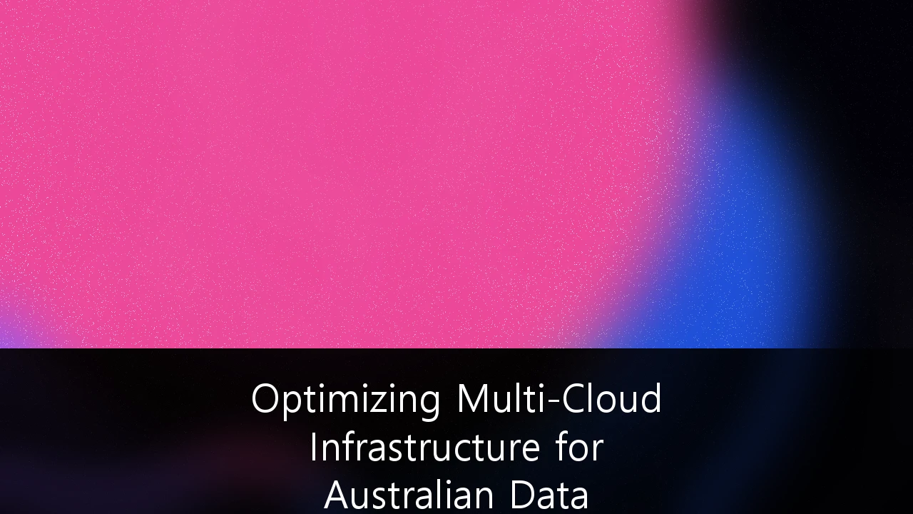 Optimizing Multi-Cloud Infrastructure for Australian Data Sovereignty Compliance: A Strategic Framework for 2026