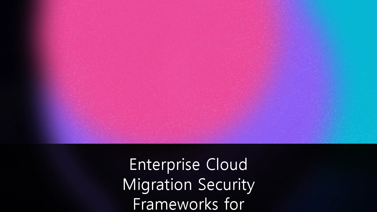 Enterprise Cloud Migration Security Frameworks for Australian Regulatory Compliance: A Strategic Guide