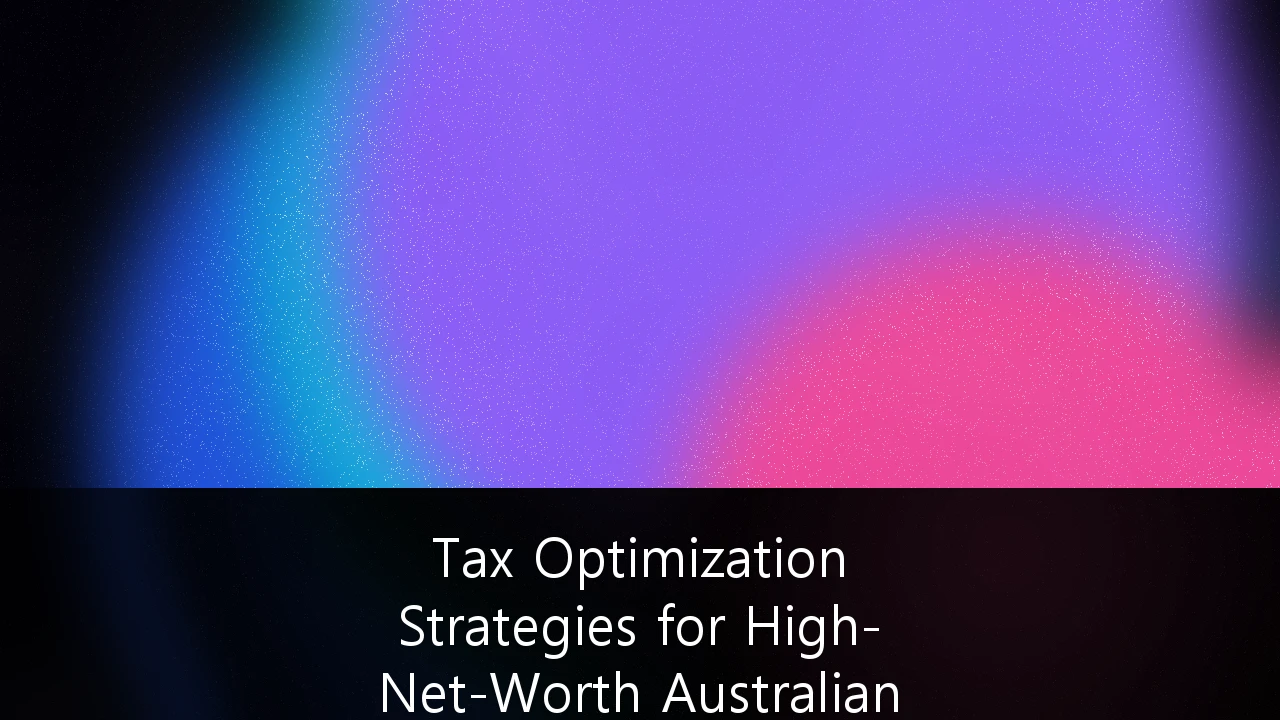 Tax Optimization Strategies for High-Net-Worth Australian Property Investors: A 2026 Masterclass