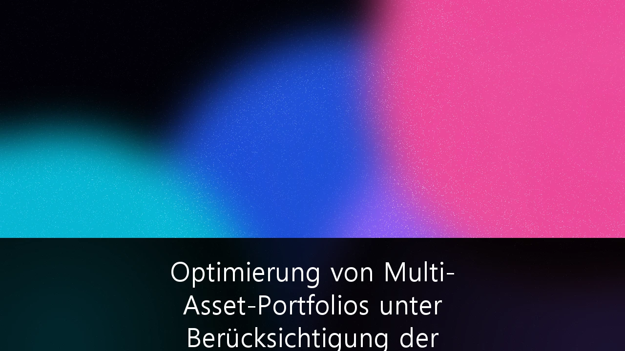 Optimierung von Multi-Asset-Portfolios unter Berücksichtigung der europäischen ESG-Regulatorik: Ein Strategie-Leitfaden für institutionelle Investoren
