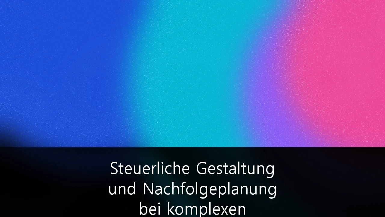 Steuerliche Gestaltung und Nachfolgeplanung bei komplexen Familienvermögen und Stiftungen: Strategien zur Vermögenserhaltung im Wandel