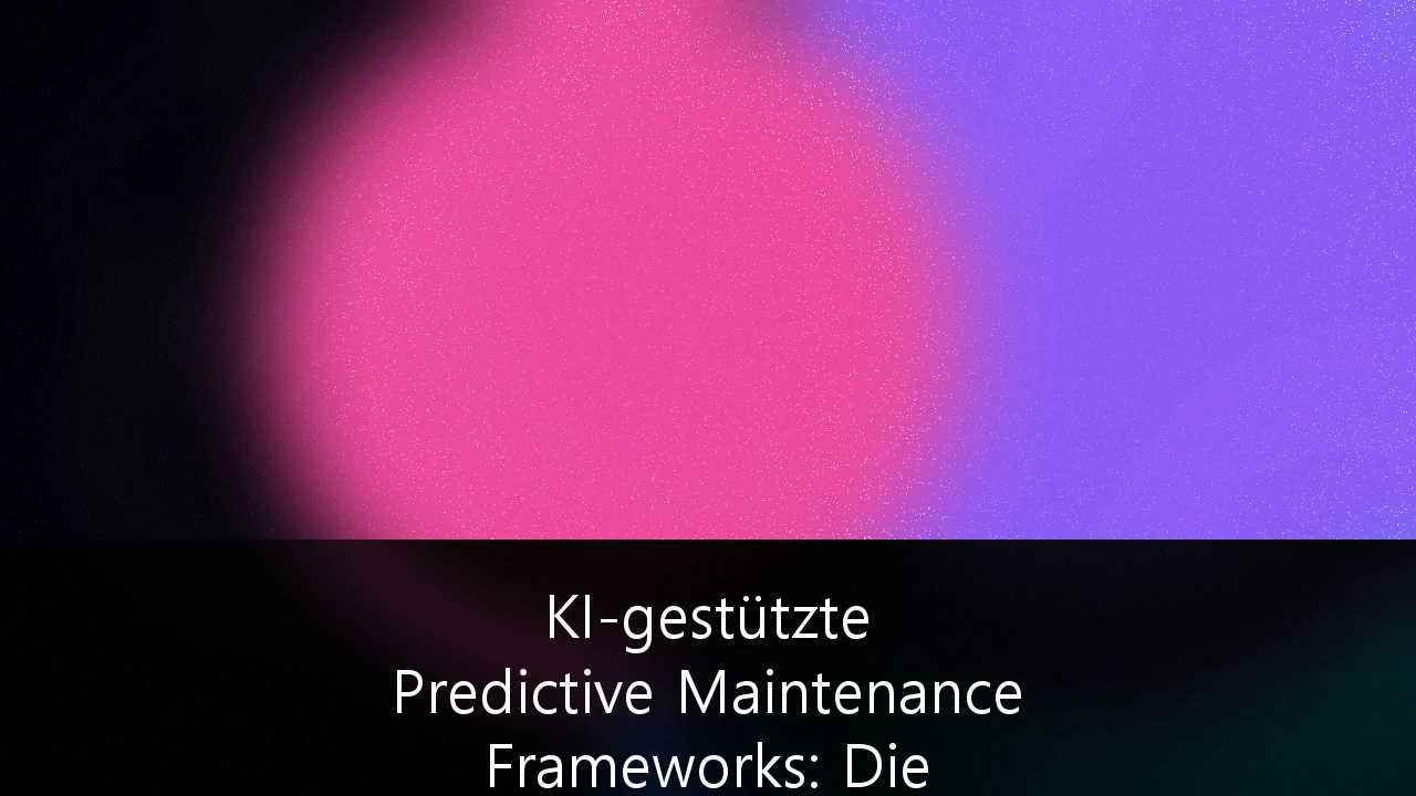 KI-gestützte Predictive Maintenance Frameworks: Die Zukunft der IIoT-Strategie im deutschen Mittelstand