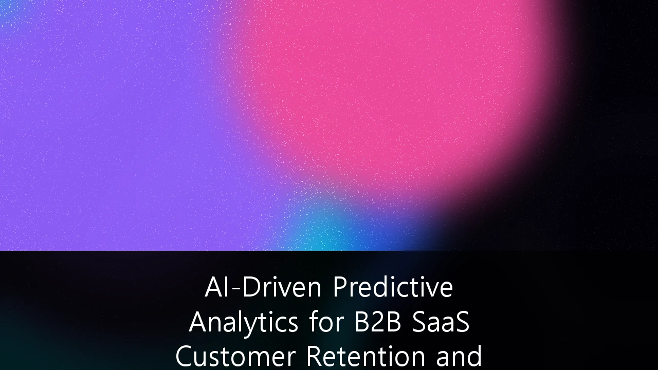 AI-Driven Predictive Analytics for B2B SaaS Customer Retention and Churn Mitigation: A Strategic Guide for UK Growth