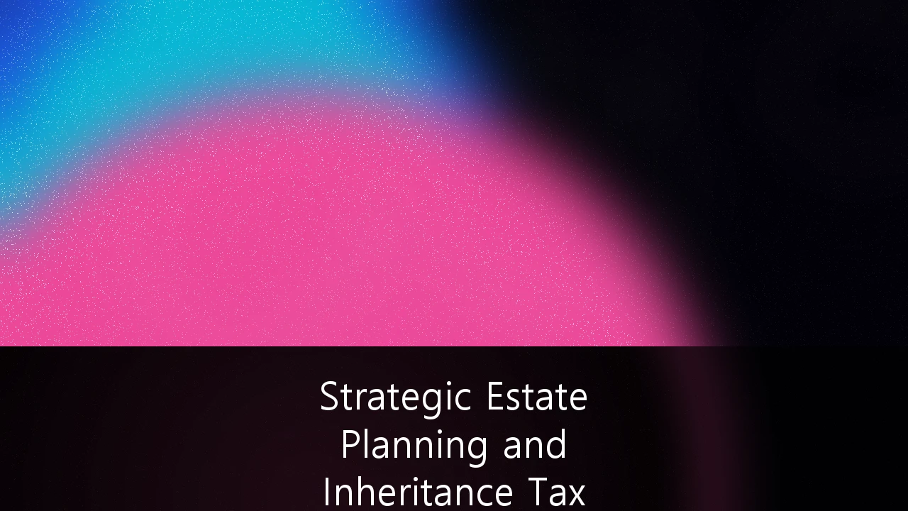 Strategic Estate Planning and Inheritance Tax Mitigation for High-Net-Worth Individuals: A 2026 Guide