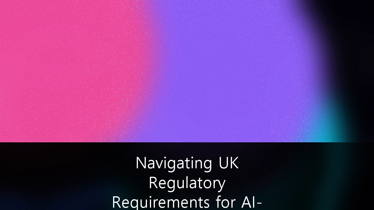Navigating UK Regulatory Requirements for AI-Driven Automated Wealth Management Platforms: A Comprehensive Compliance Guide