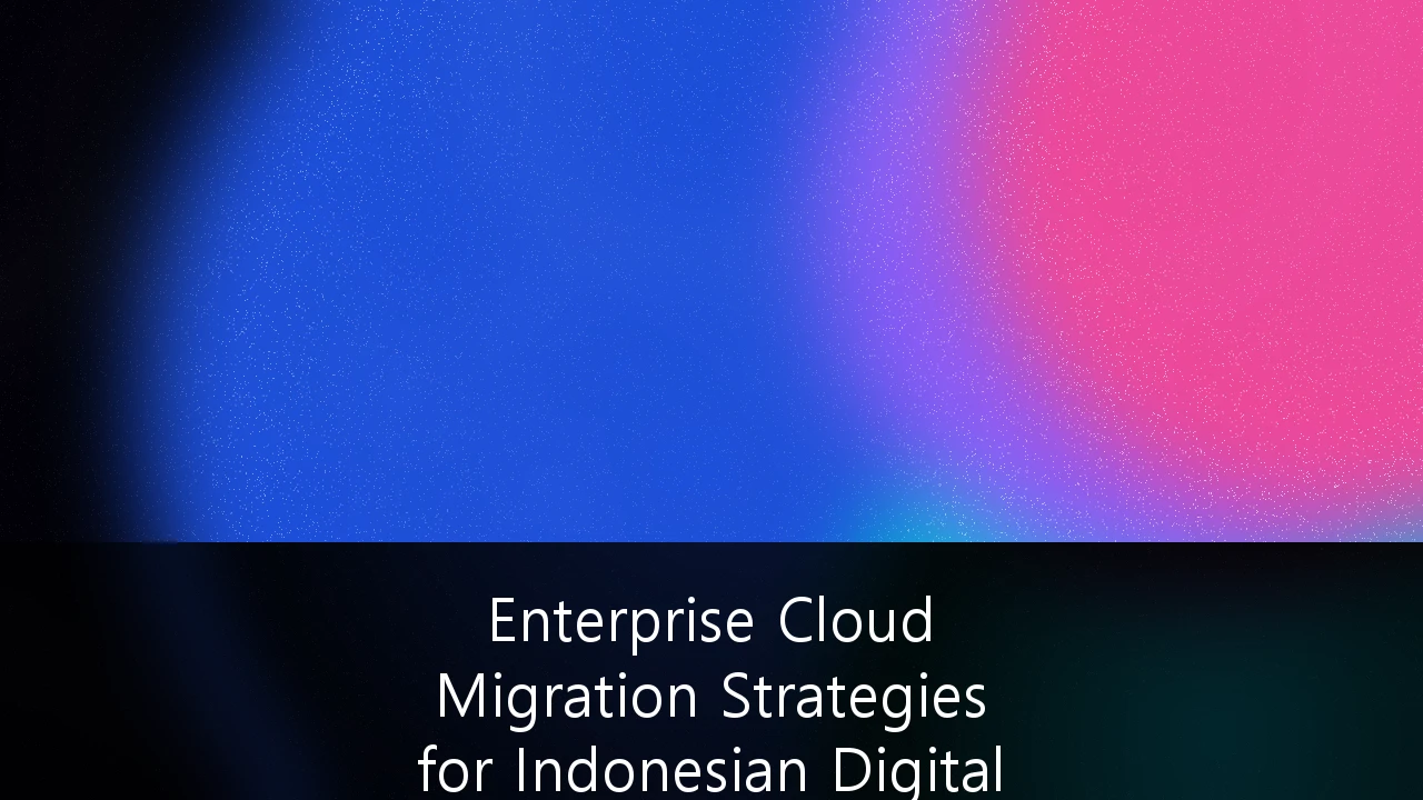 Enterprise Cloud Migration Strategies for Indonesian Digital Transformation: Panduan Strategis 2025-2027