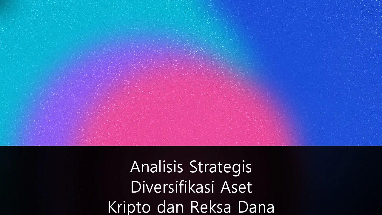 Analisis Strategis Diversifikasi Aset Kripto dan Reksa Dana untuk Perencanaan Dana Pensiun Jangka Panjang
