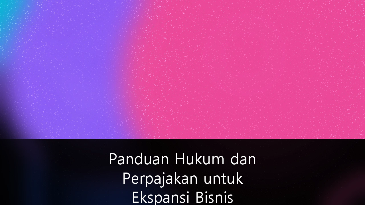 Panduan Hukum dan Perpajakan untuk Ekspansi Bisnis Startup Indonesia ke Pasar Global: Strategi Mitigasi Risiko dan Optimalisasi ROI