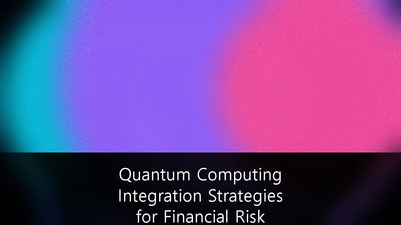 Quantum Computing Integration Strategies for Financial Risk Modeling: A Strategic Framework for 2024-2030