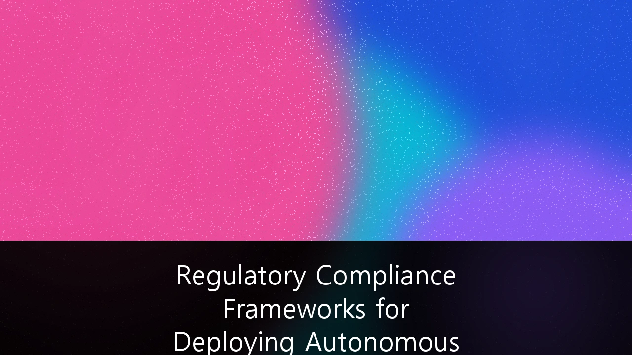 Regulatory Compliance Frameworks for Deploying Autonomous AI Agents in FinTech: A 2026 Strategy Guide
