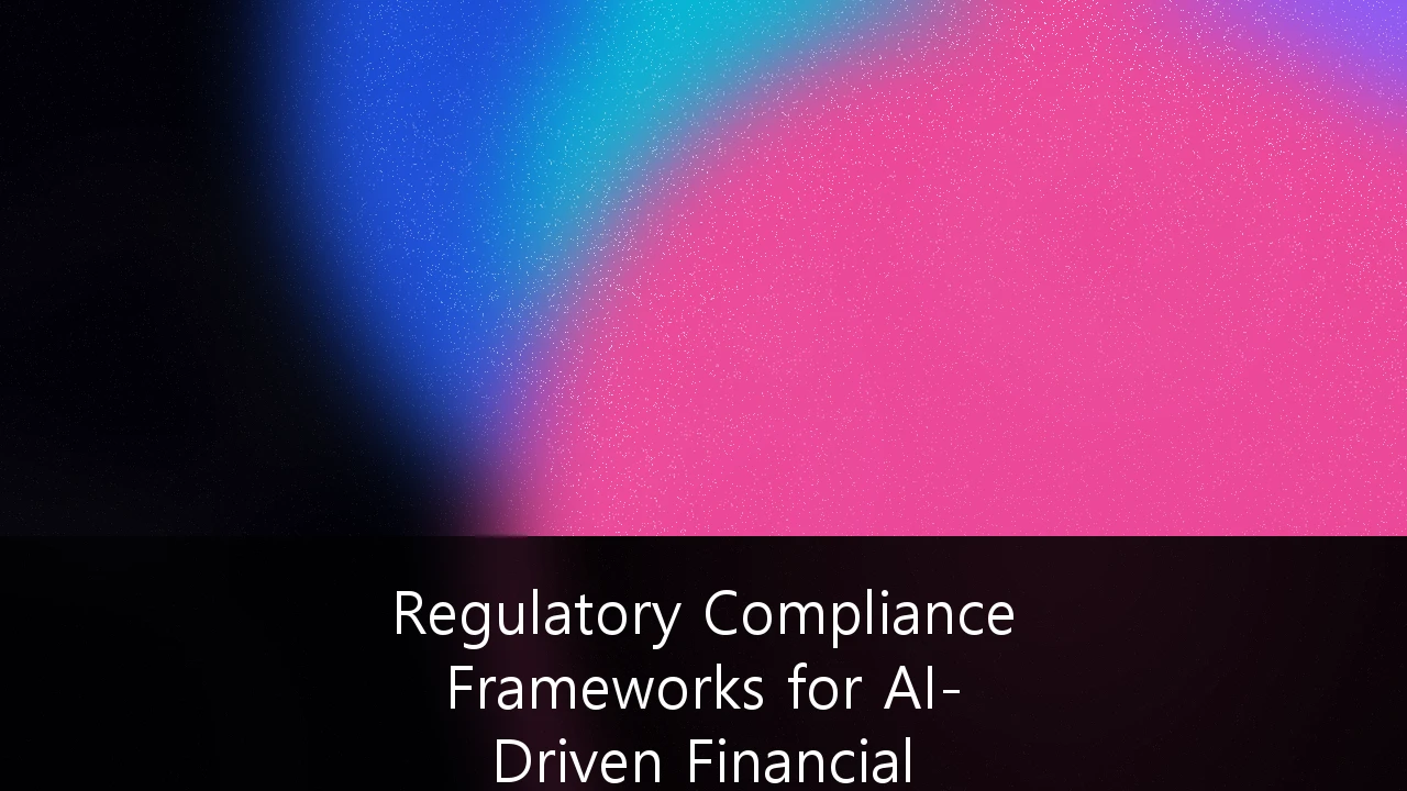 Regulatory Compliance Frameworks for AI-Driven Financial Advisory Services: A Strategic Guide for 2026